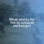 What works for me in cultural exchanges