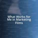 What Works for Me in Marketing Films