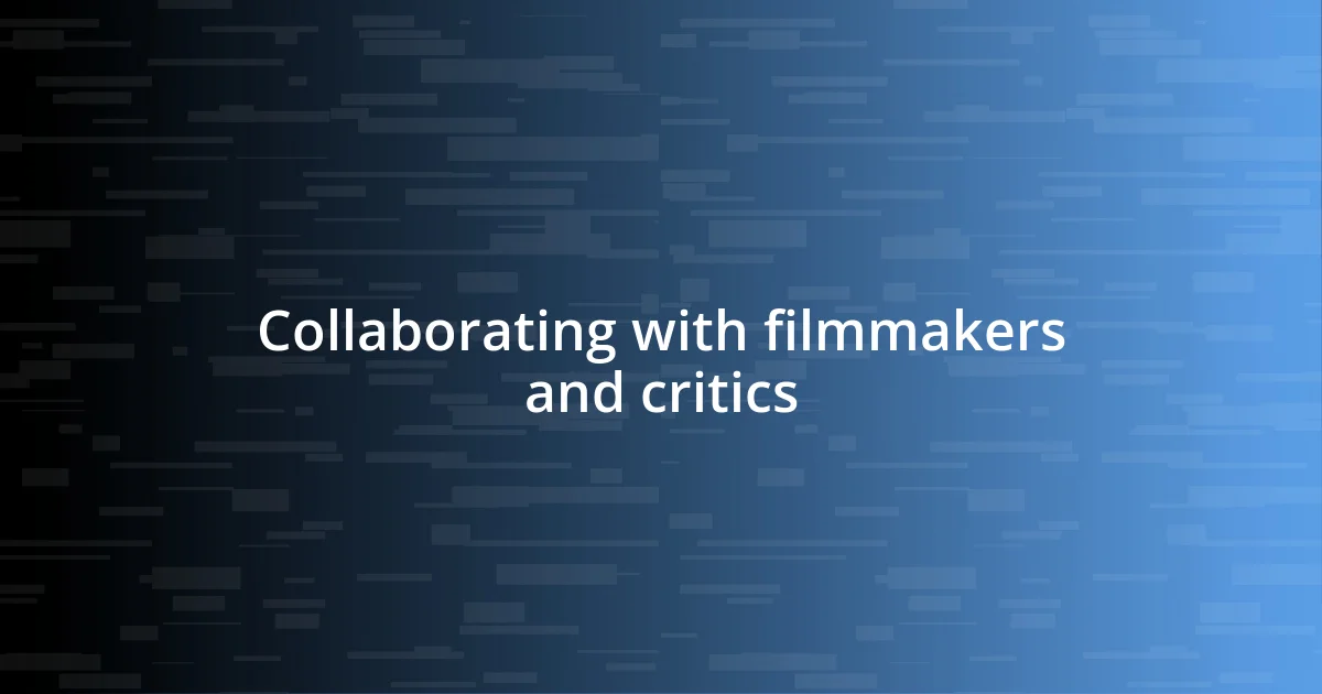 Collaborating with filmmakers and critics