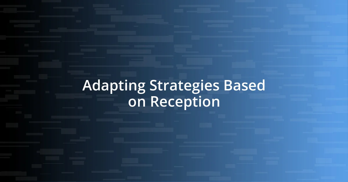 Adapting Strategies Based on Reception