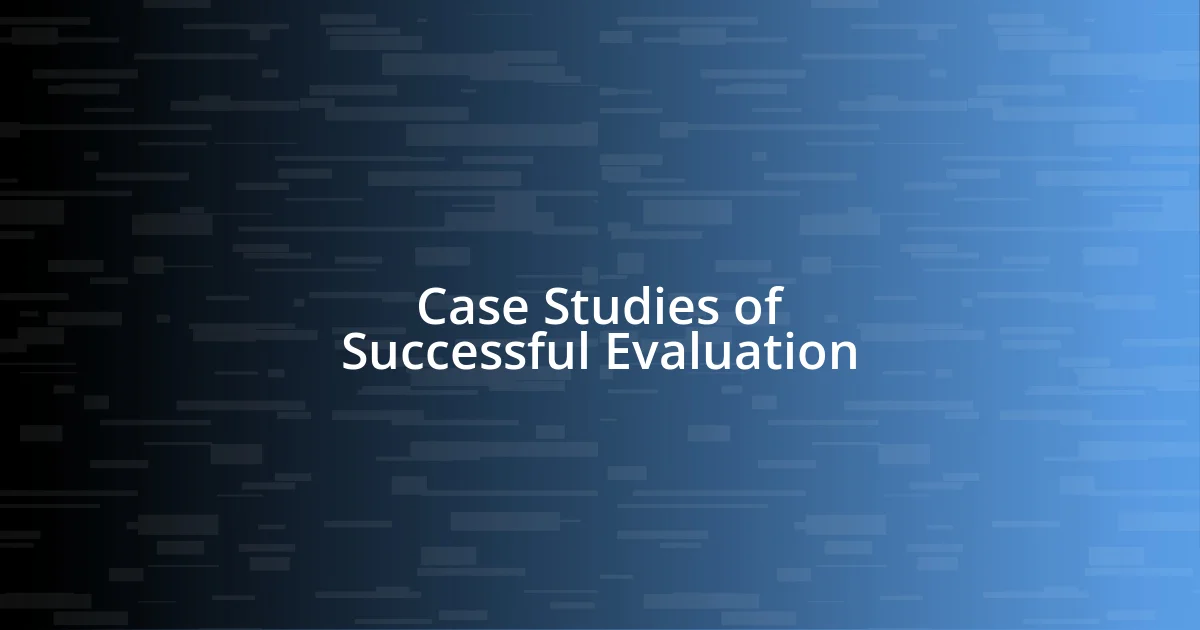 Case Studies of Successful Evaluation