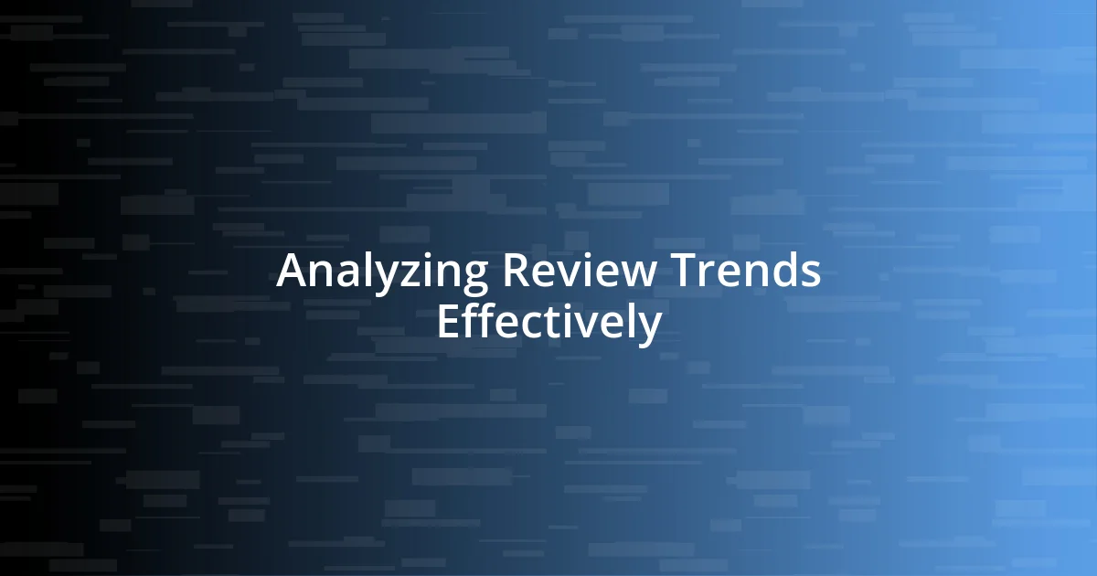 Analyzing Review Trends Effectively