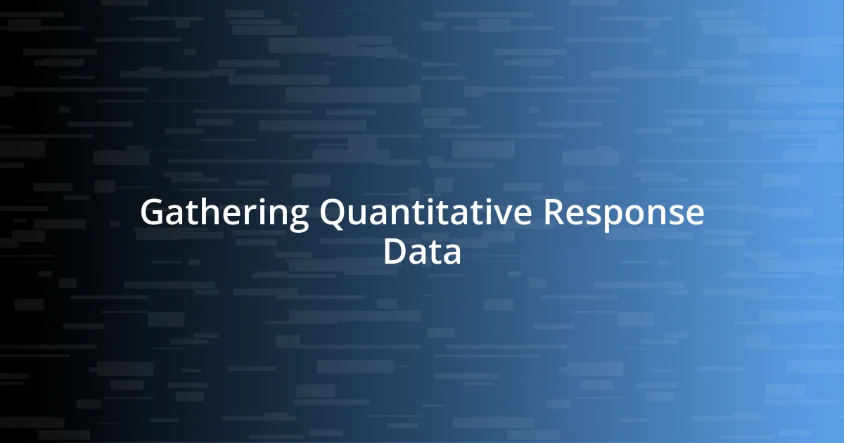 Gathering Quantitative Response Data