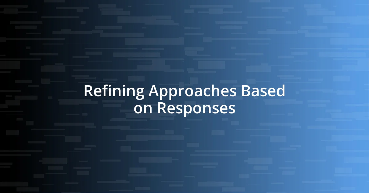 Refining Approaches Based on Responses