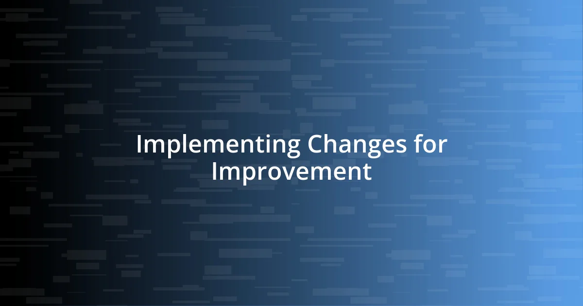 Implementing Changes for Improvement