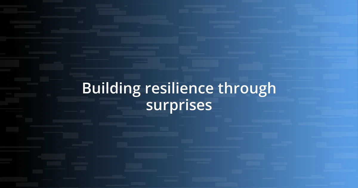 Building resilience through surprises