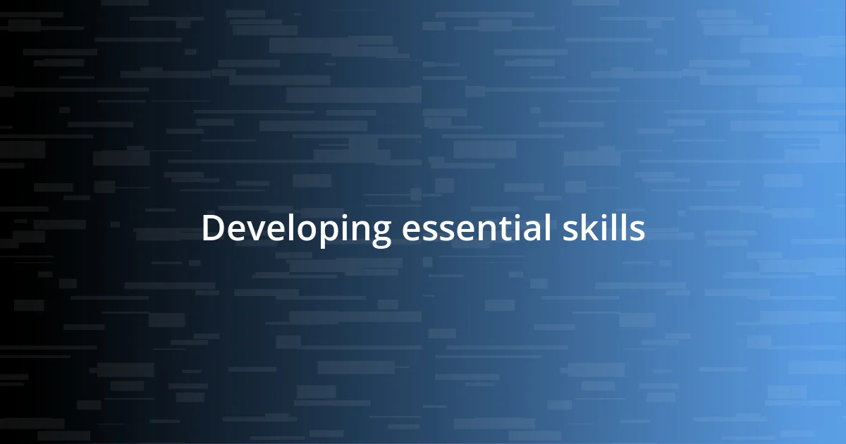 Developing essential skills