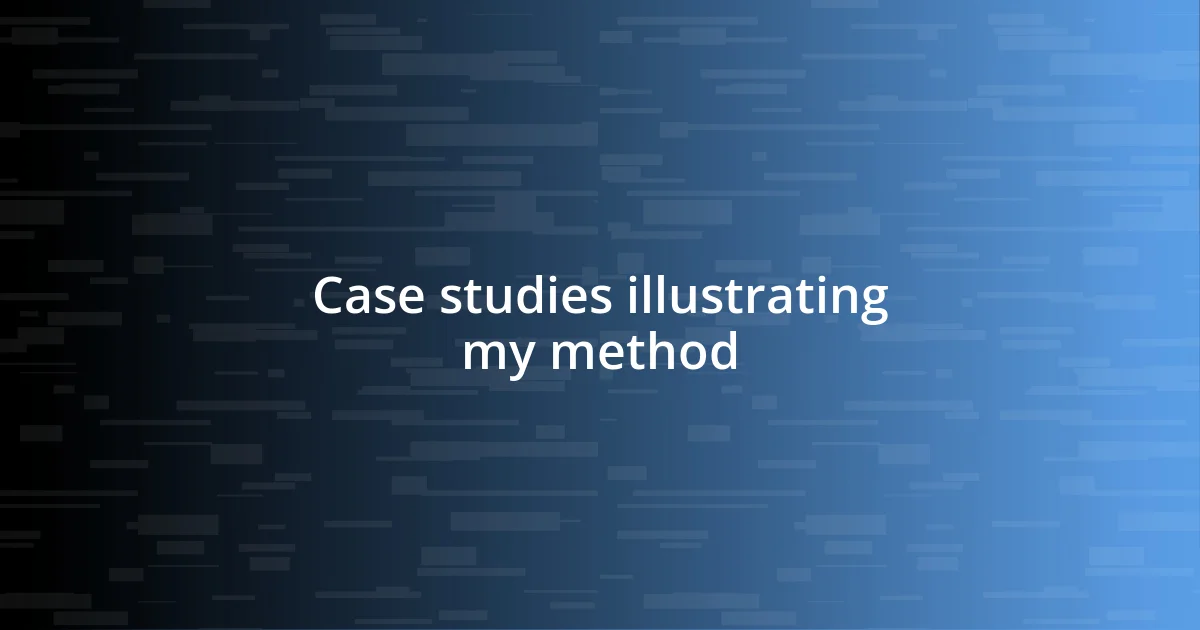 Case studies illustrating my method