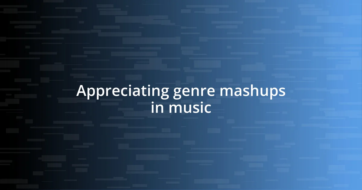 Appreciating genre mashups in music