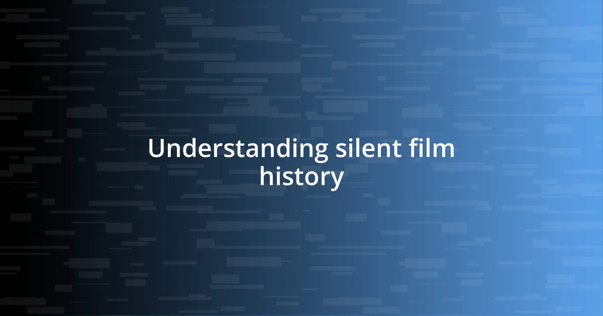 Understanding silent film history