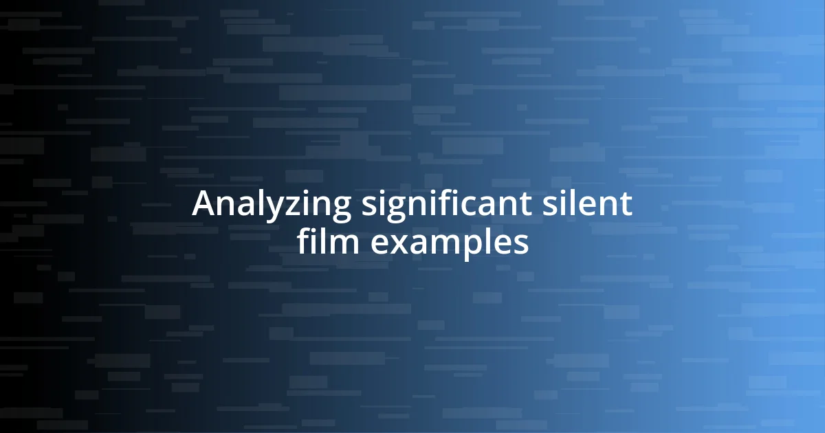 Analyzing significant silent film examples