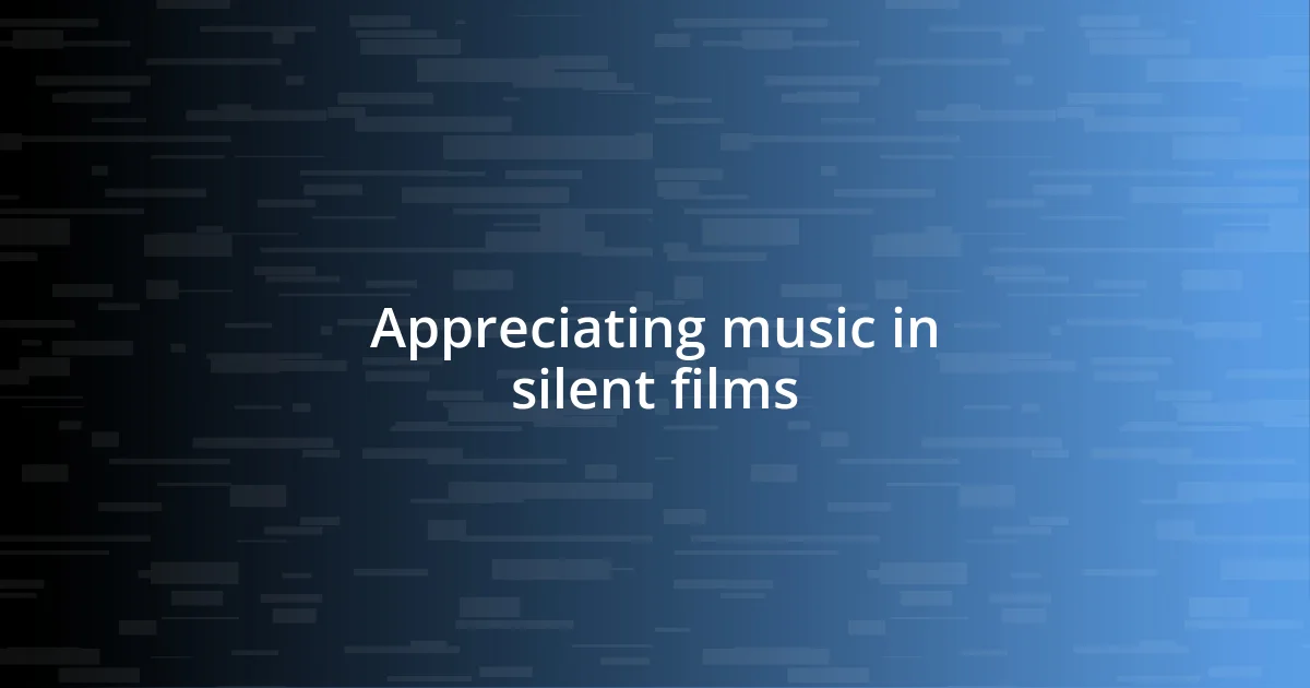 Appreciating music in silent films