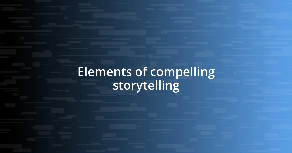 Elements of compelling storytelling