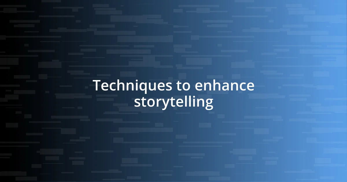 Techniques to enhance storytelling