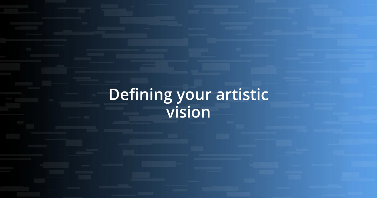 Defining your artistic vision