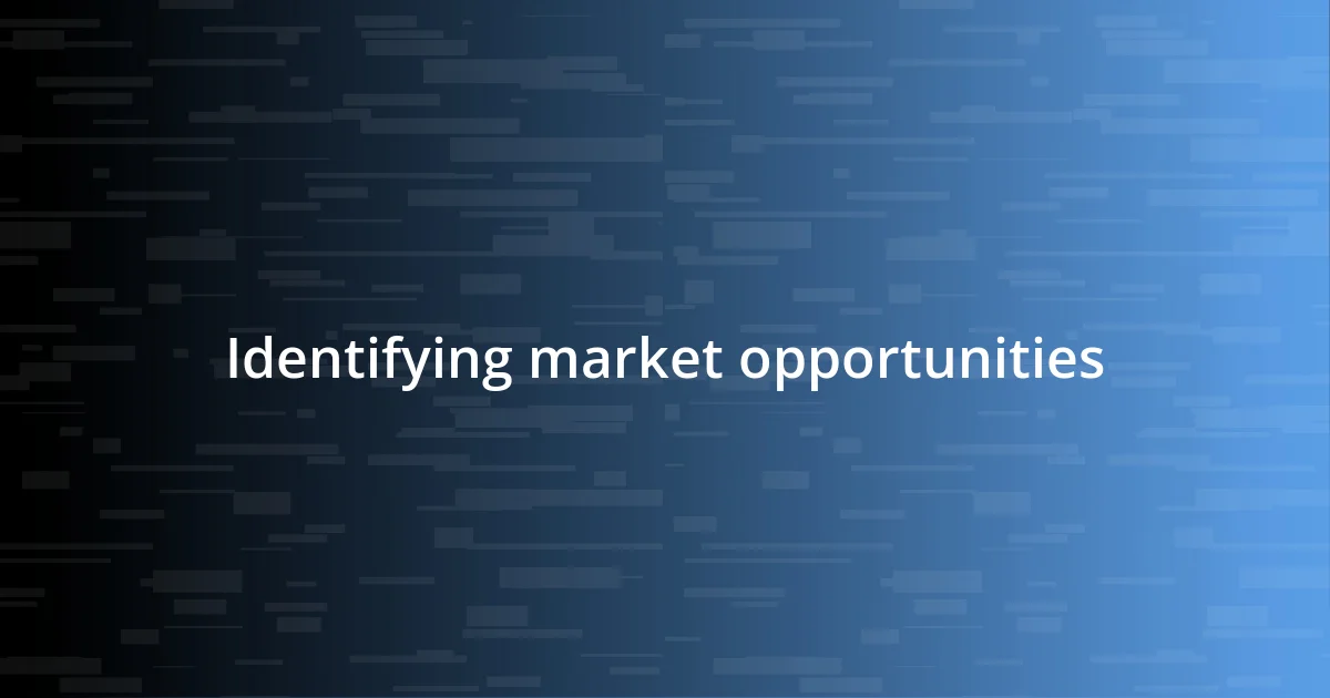 Identifying market opportunities