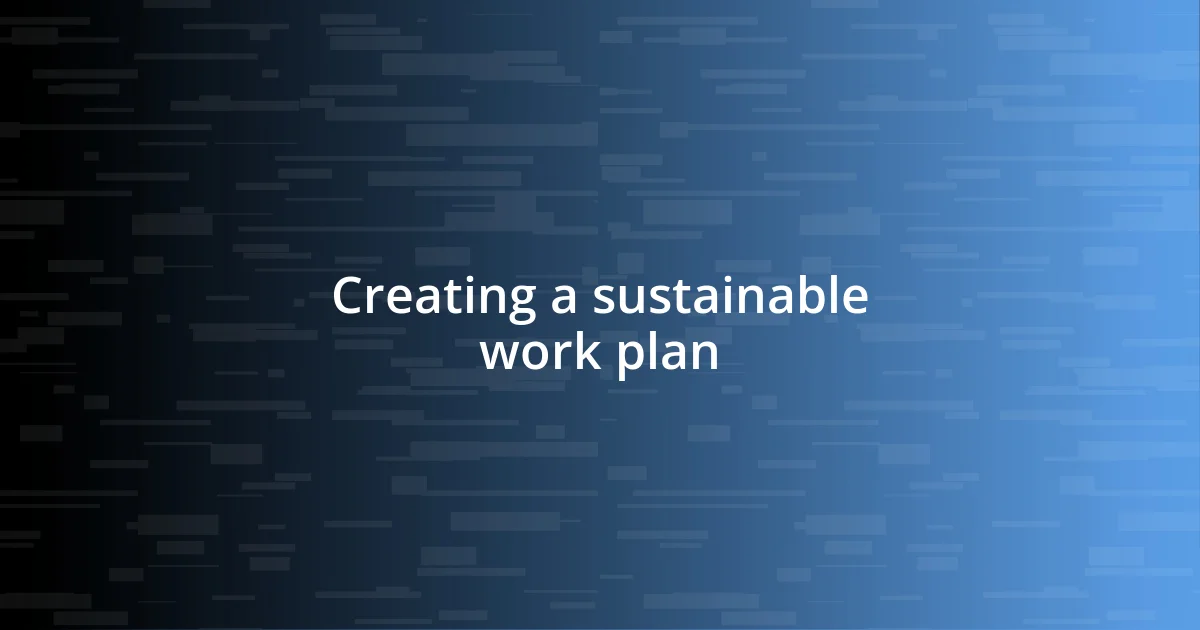 Creating a sustainable work plan