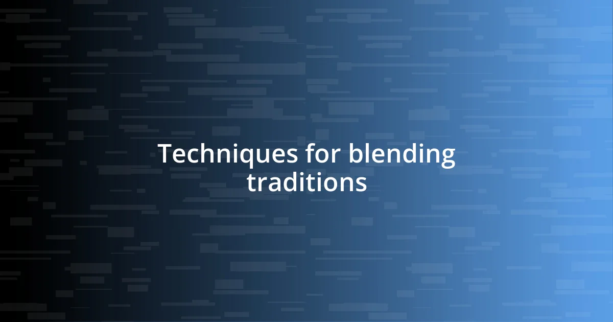 Techniques for blending traditions