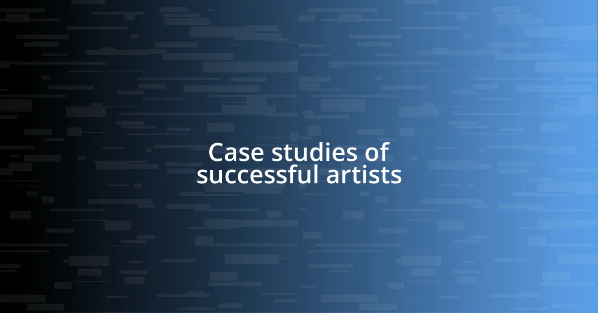 Case studies of successful artists