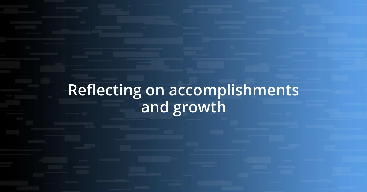 Reflecting on accomplishments and growth