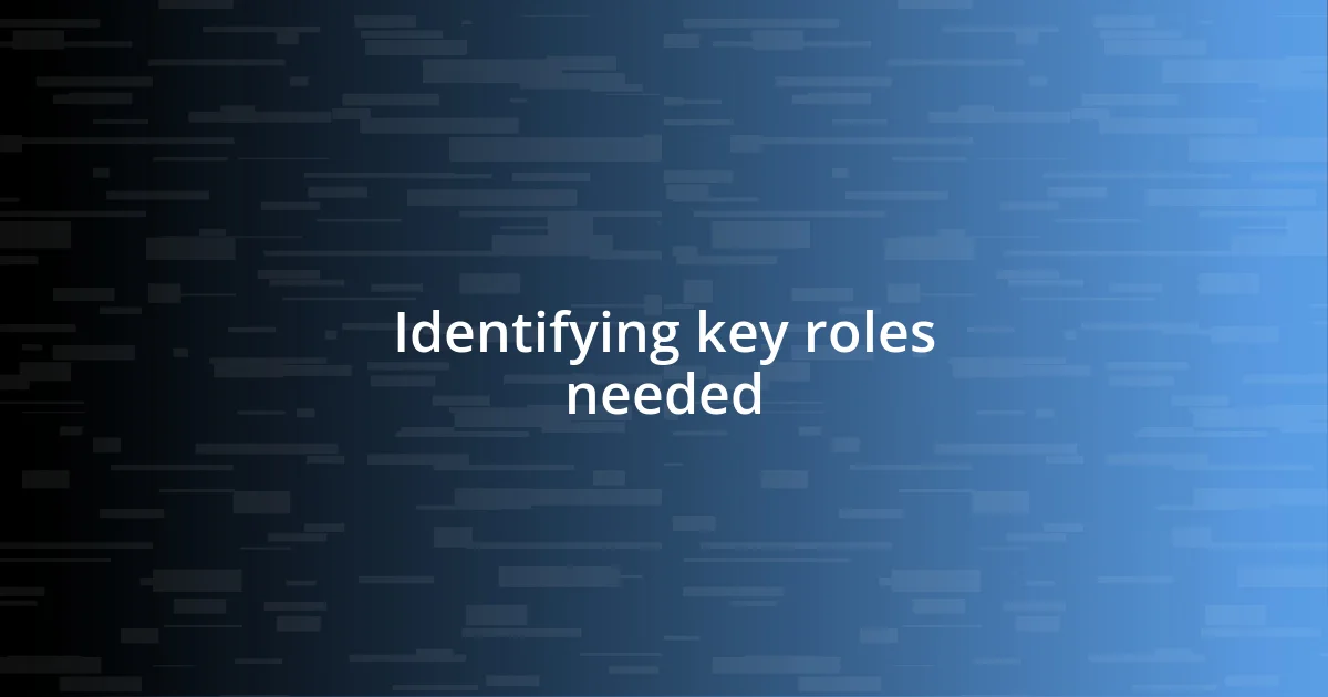 Identifying key roles needed