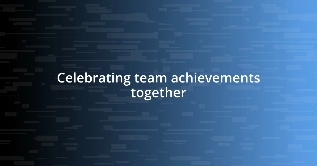 Celebrating team achievements together