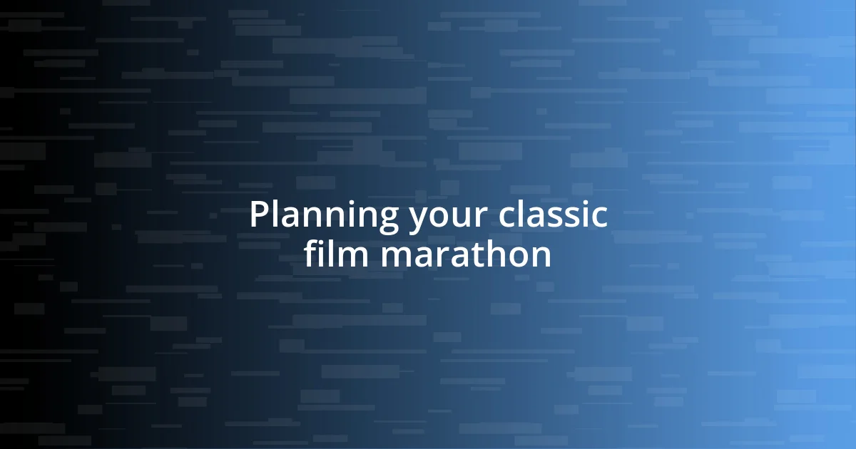 Planning your classic film marathon