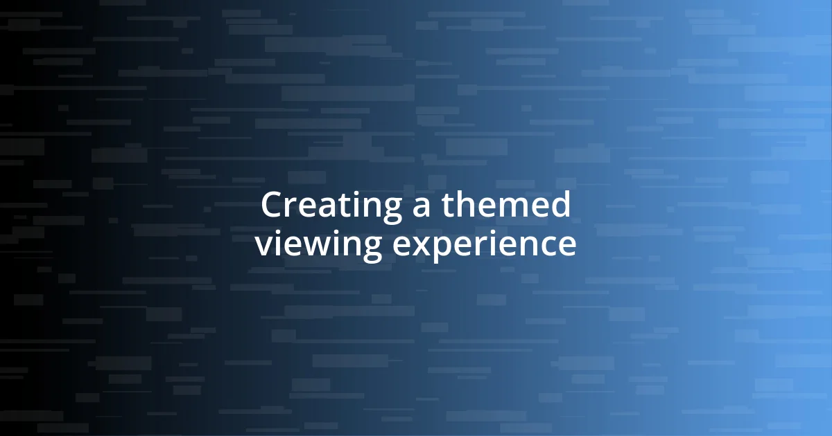 Creating a themed viewing experience