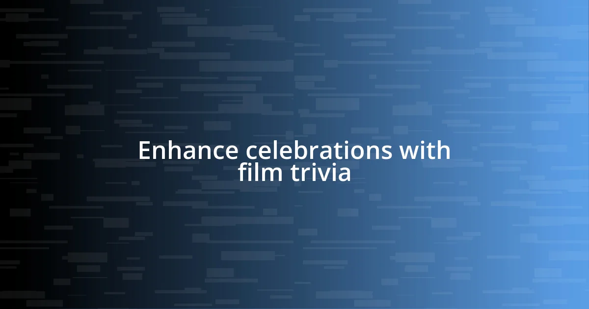 Enhance celebrations with film trivia