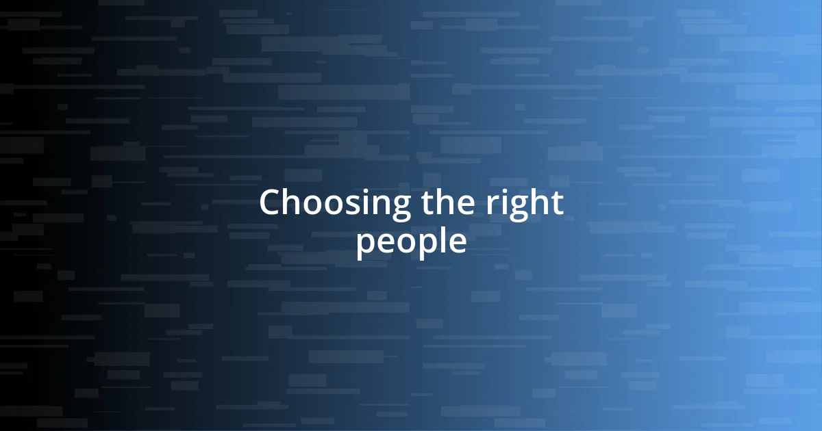 Choosing the right people