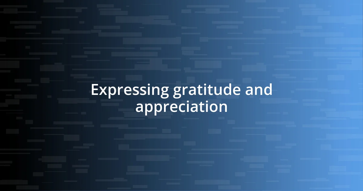 Expressing gratitude and appreciation