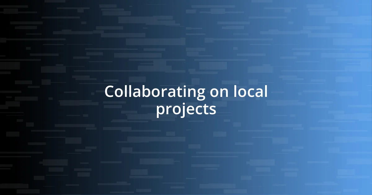 Collaborating on local projects