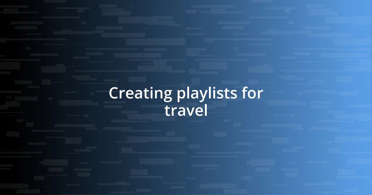 Creating playlists for travel