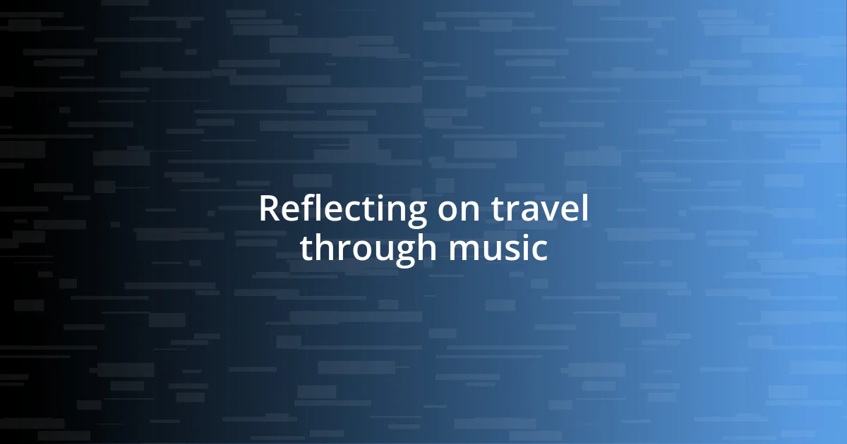 Reflecting on travel through music