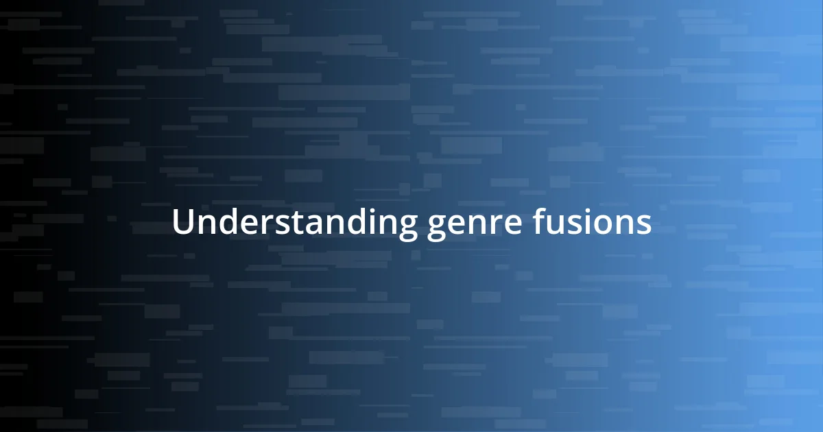 Understanding genre fusions