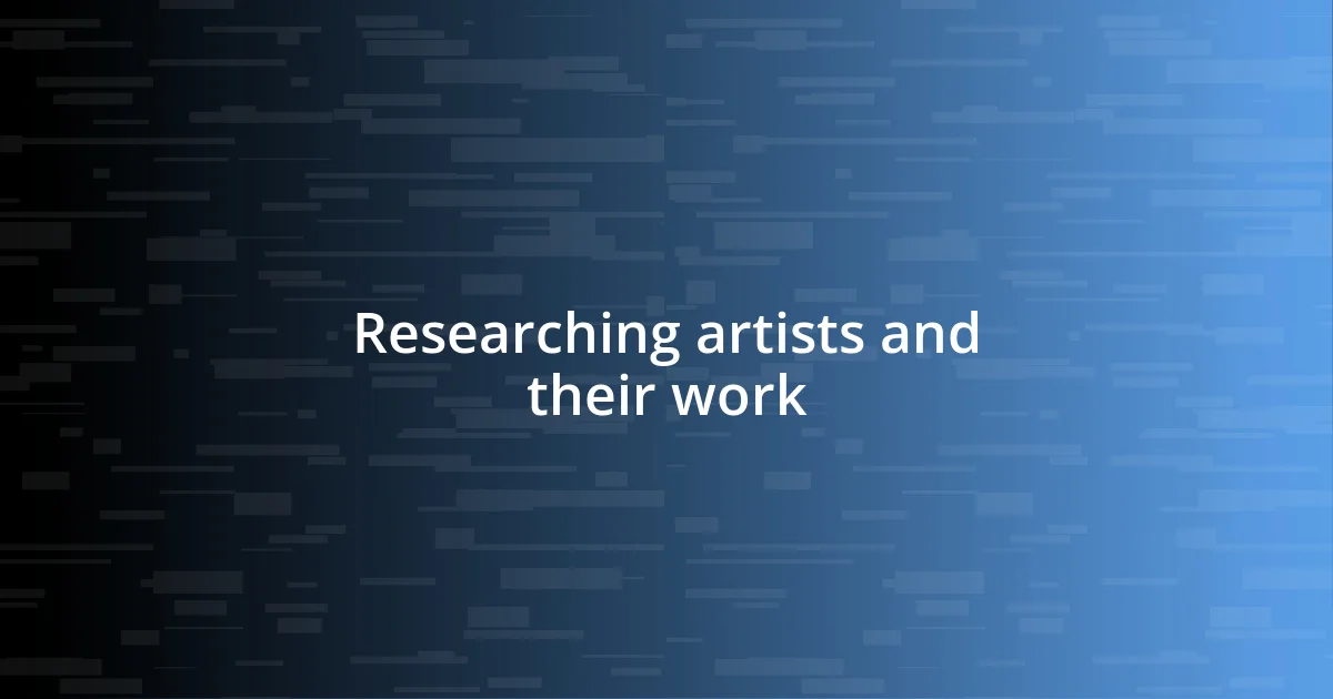 Researching artists and their work