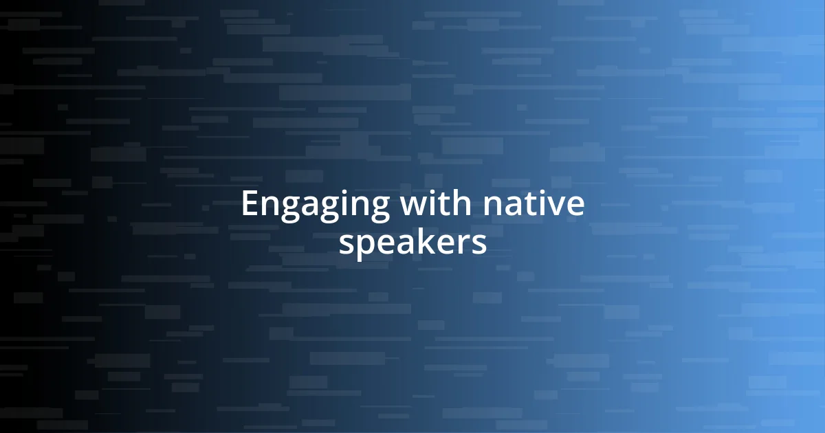 Engaging with native speakers