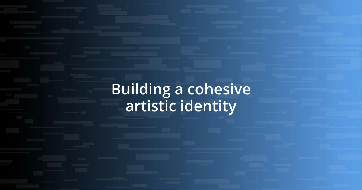 Building a cohesive artistic identity