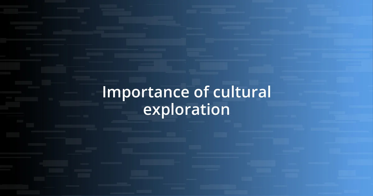 Importance of cultural exploration