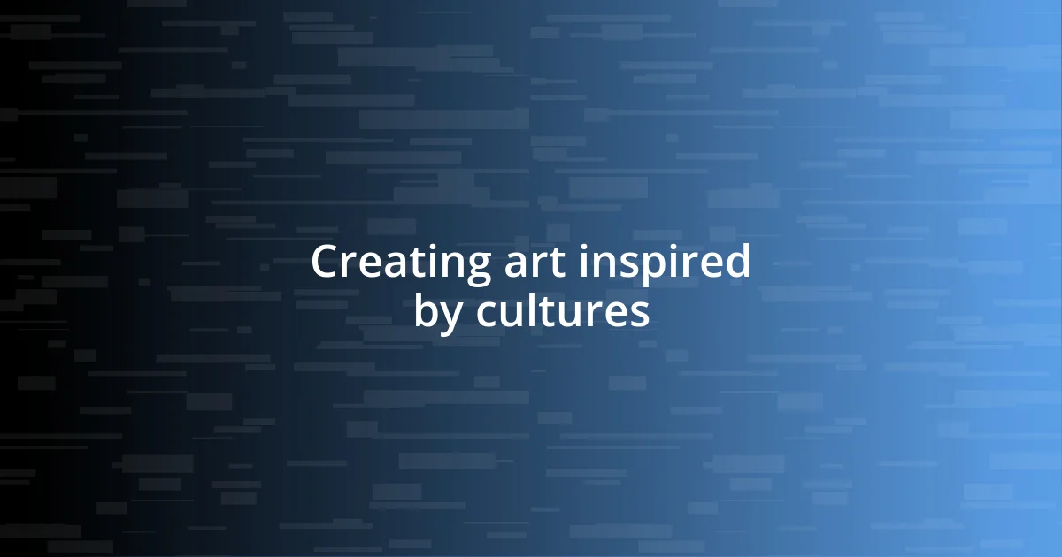 Creating art inspired by cultures