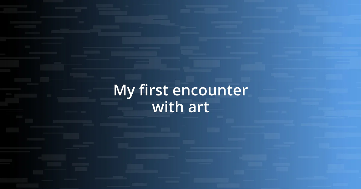 My first encounter with art