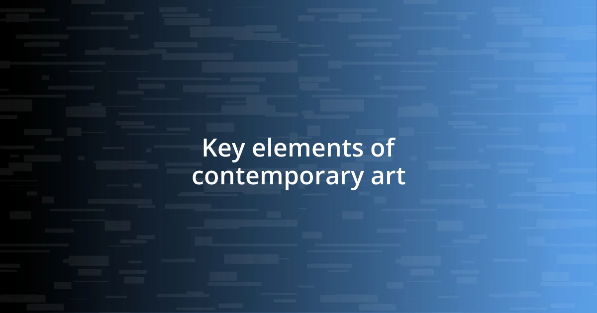 Key elements of contemporary art