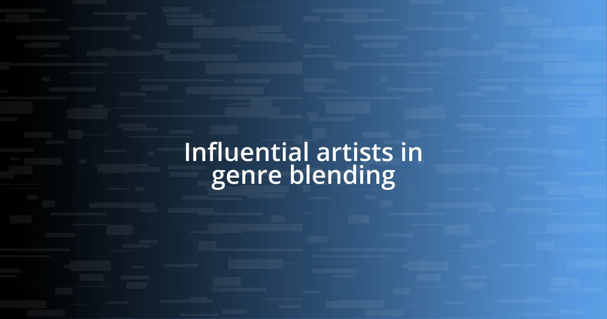 Influential artists in genre blending