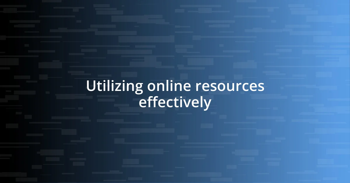 Utilizing online resources effectively