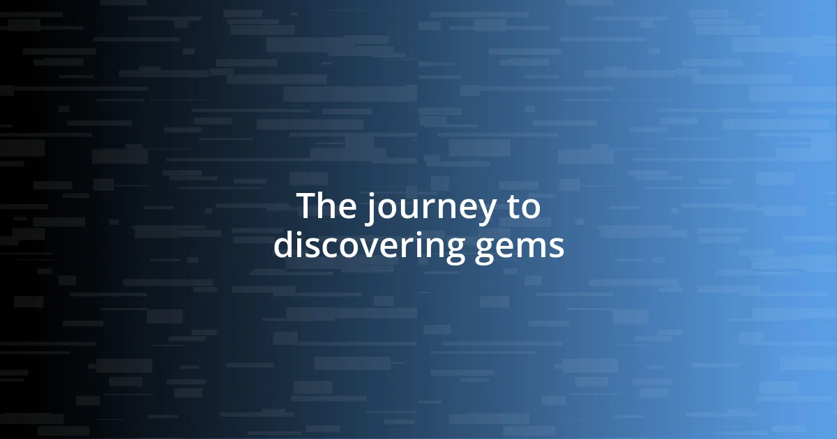 The journey to discovering gems