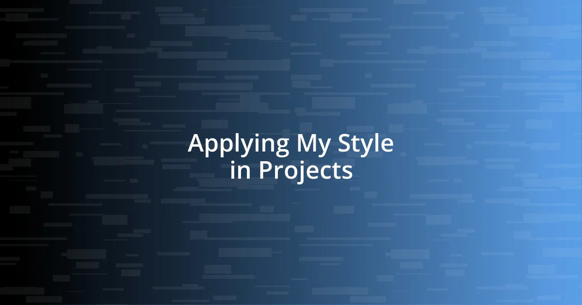 Applying My Style in Projects