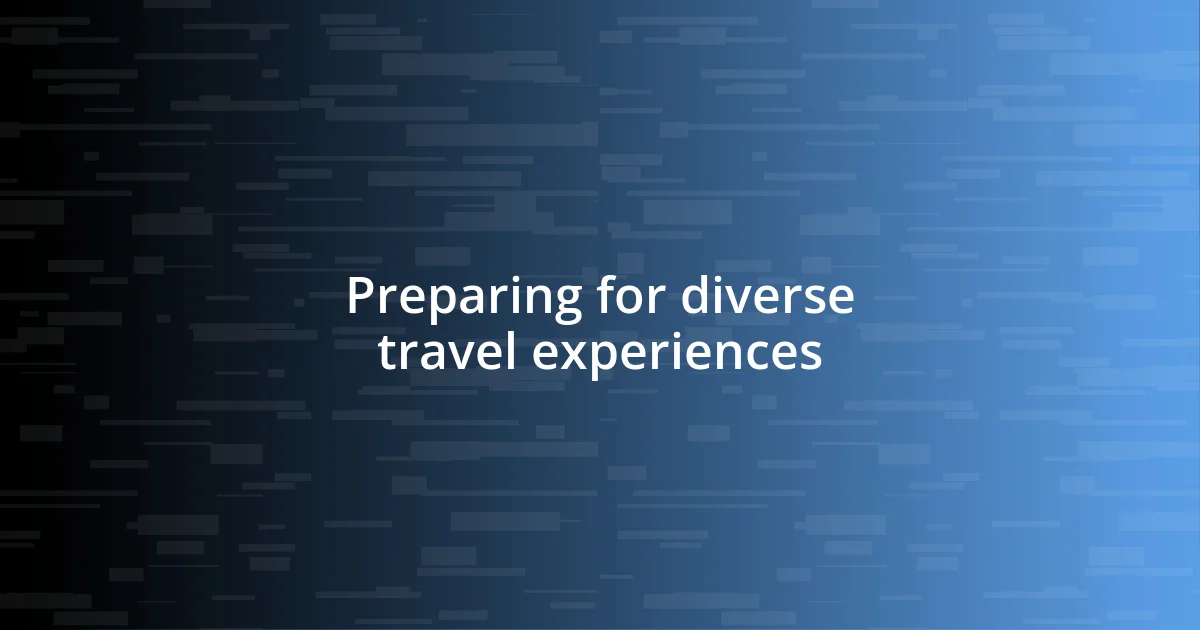 Preparing for diverse travel experiences