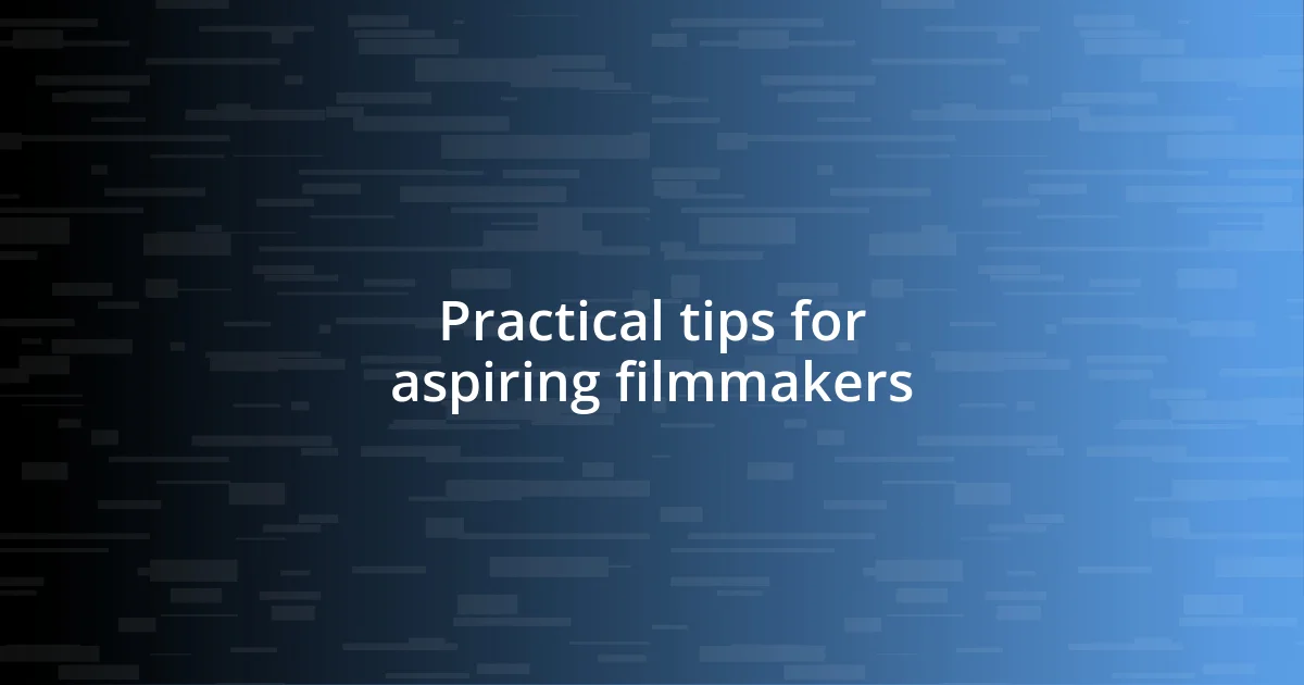 Practical tips for aspiring filmmakers