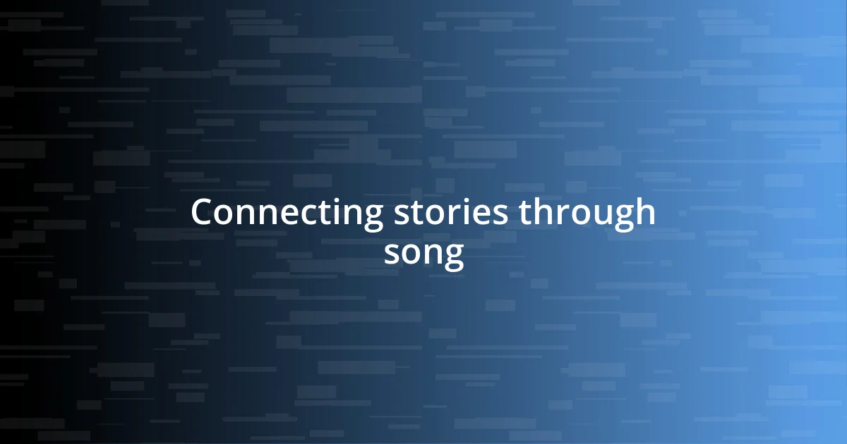 Connecting stories through song