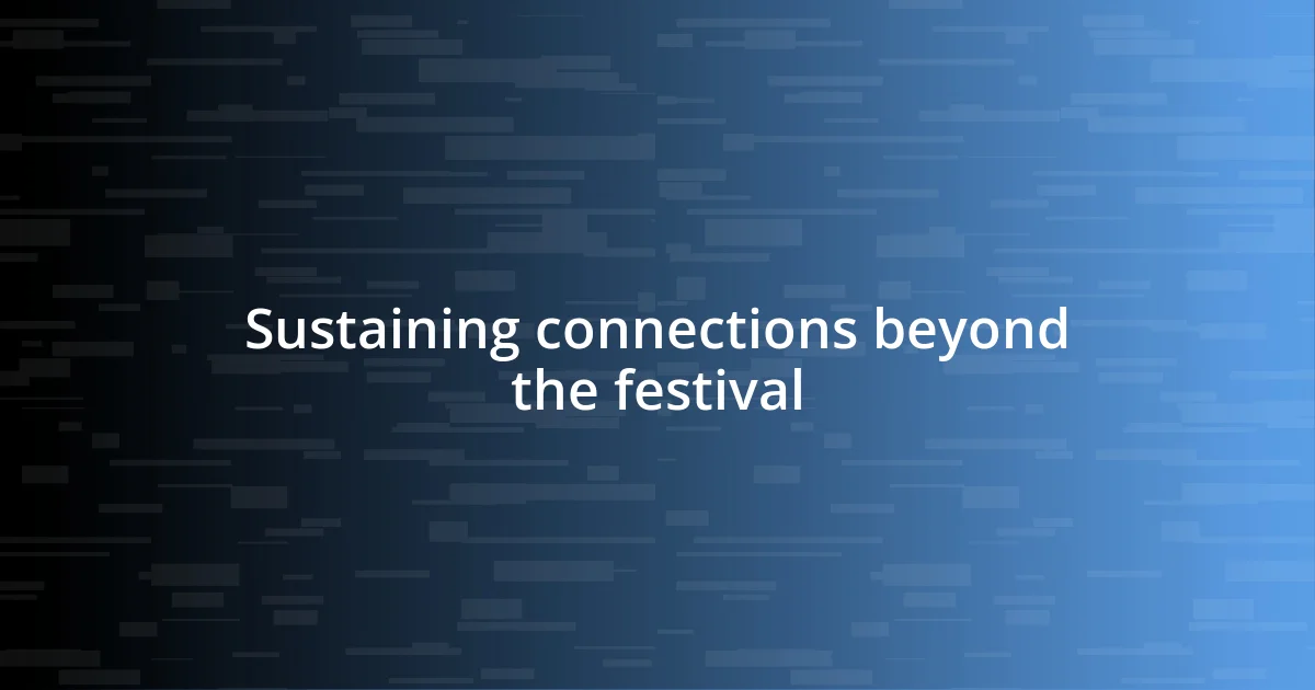 Sustaining connections beyond the festival